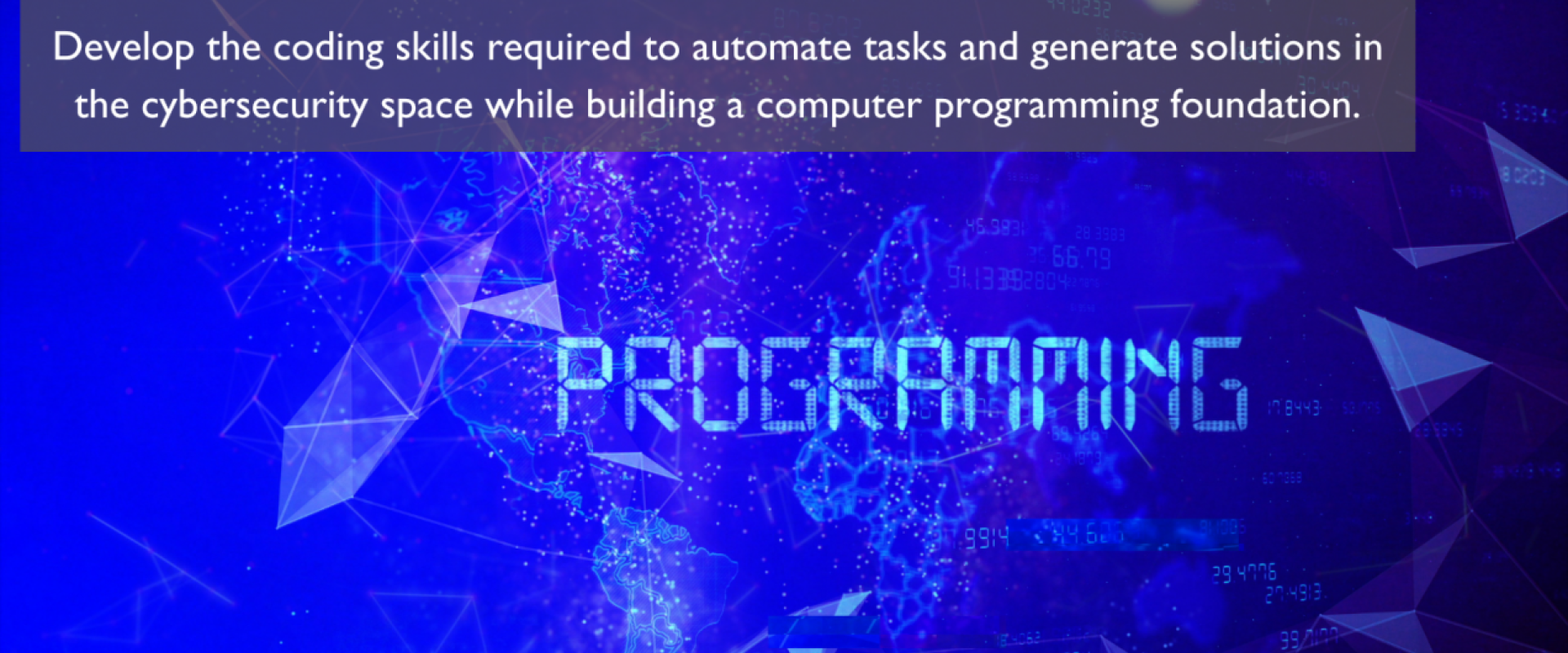 Image with the text saying "Develop the coding skills required to automate tasks and generate solutions in the cybersecurity space while building a computer programing foundation