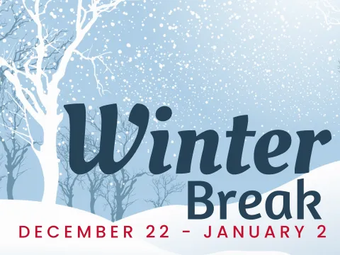 WINTER BREAK DEC 22-JAN2
